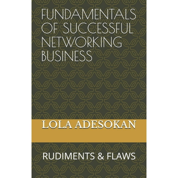 Fundamentals of Successful Networking Business: Rudiments & Flaws (Paperback)