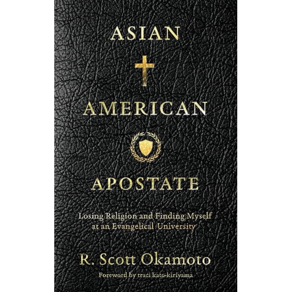 Asian American Apostate: Losing Religion and Finding Myself at an Evangelical University, (Hardcover)