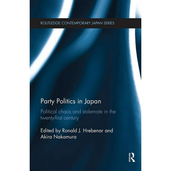 Routledge Contemporary Japan Party Politics in Japan: Political Chaos and Stalemate in the 21st Century, (Paperback)
