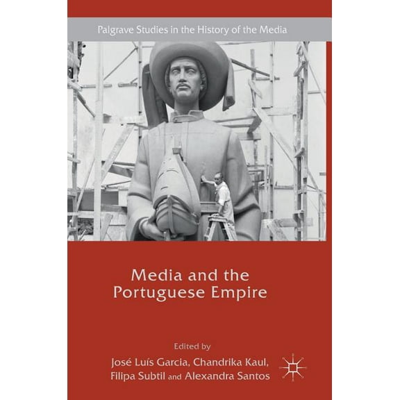 Palgrave Studies in the History of the M Media and the Portuguese Empire, (Hardcover)