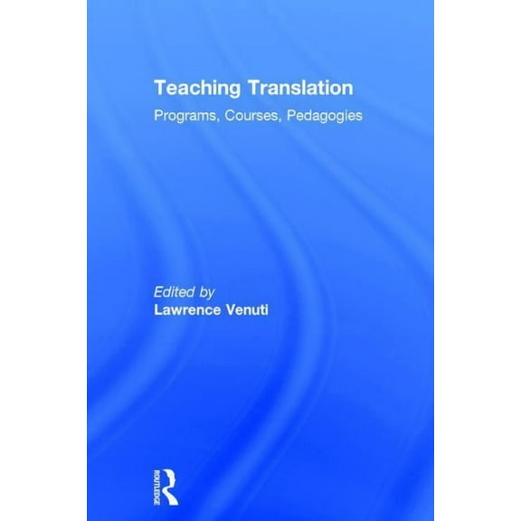 Teaching Translation: Programs, courses, pedagogies, (Hardcover)