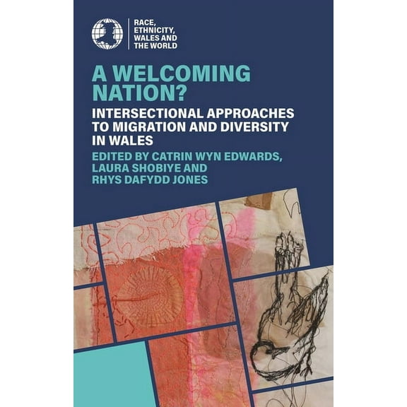 Race, Ethnicity, Wales and the World A Welcoming Nation?: Intersectional Approaches to Migration and Diversity in Wales, (Paperback)