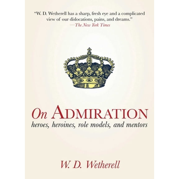 Pre-Owned On Admiration: Heroes, Heroines, Role Models, and Mentors (Paperback) 161608071X 9781616080716