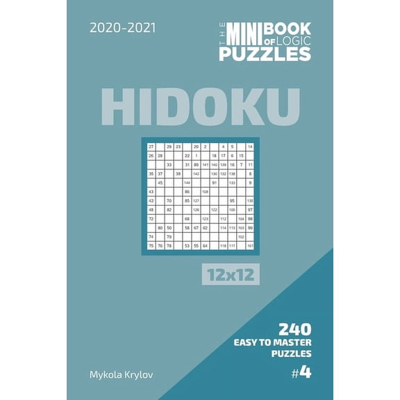 The Mini Book Of Logic Puzzles 2020-2021. Hidoku 12x12 - 240 Easy To Master Puzzles. #4 (Paperback)