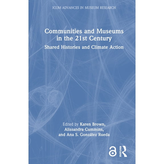 Icom Advances in Museum Research Communities and Museums in the 21st Century: Shared Histories and Climate Action, (Hardcover)