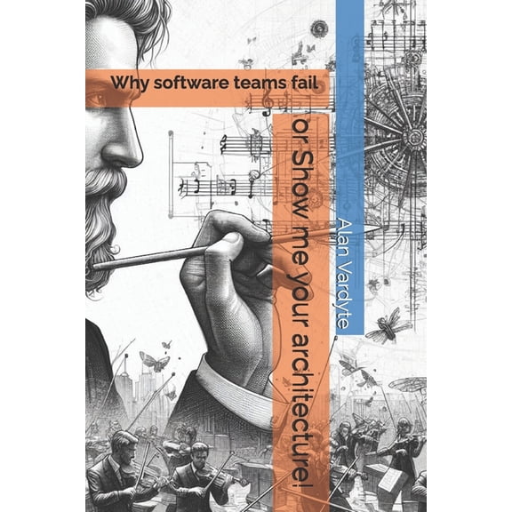 Why software teams fail or Show me your architecture!, (Paperback)