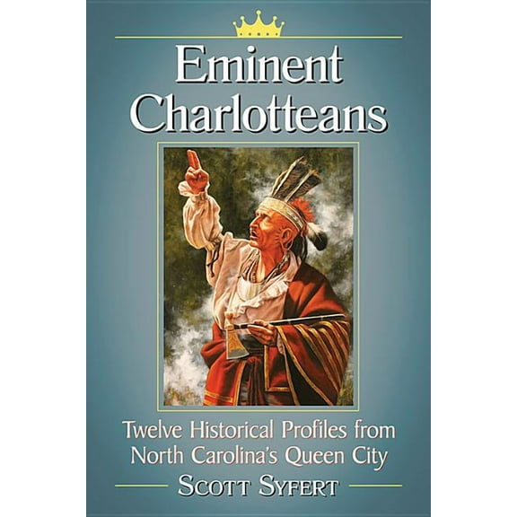Eminent Charlotteans: Twelve Historical Profiles from North Carolina's Queen City, (Paperback)