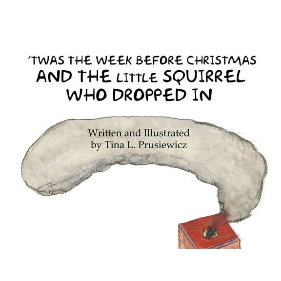 'Twas the Week Before Christmas and the Little Squirrel Who Dropped In, (Paperback)