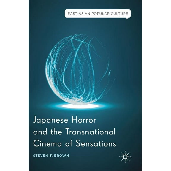 East Asian Popular Culture Japanese Horror and the Transnational Cinema of Sensations, (Hardcover)
