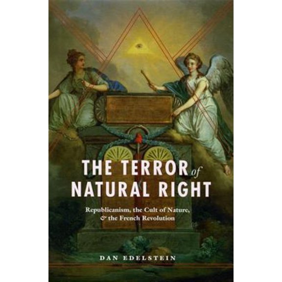 Pre-Owned The Terror of Natural Right : Republicanism, the Cult of Nature, and the French Revolution (Hardcover) 9780226184388
