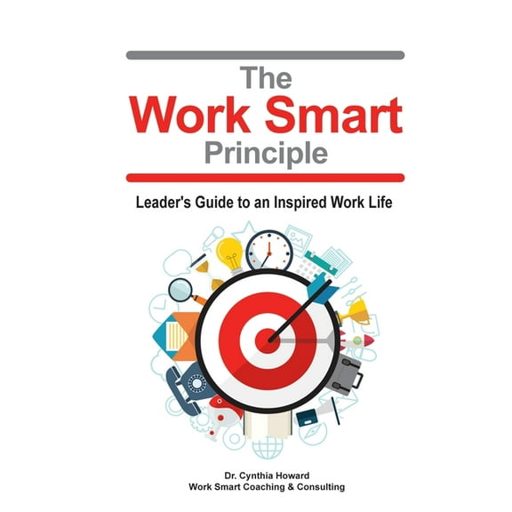 The Work Smart Principle : Leaders Guide to An Inspired Work Life (Paperback)