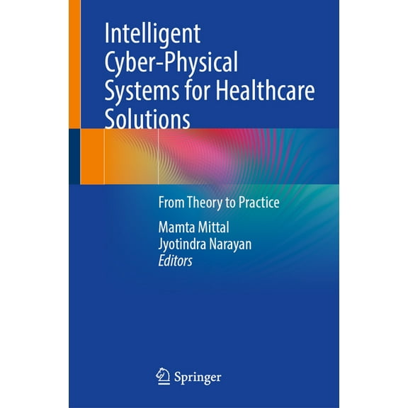 Intelligent Cyber-Physical Systems for Healthcare Solutions: From Theory to Practice, (Hardcover)