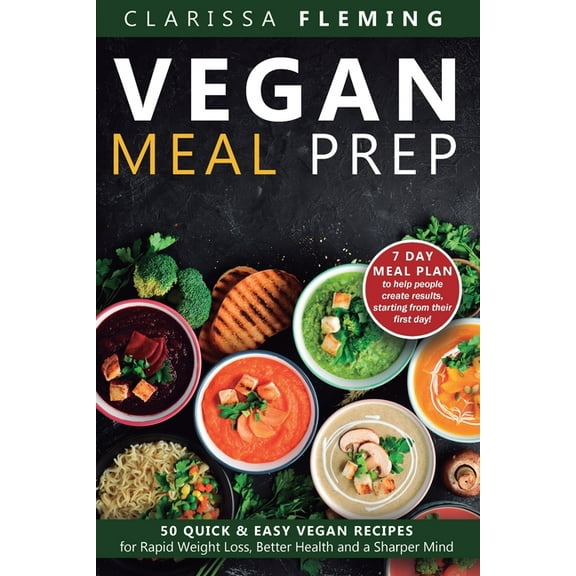 Vegan Meal Prep: 50 Quick and Easy Vegan Recipes for Rapid Weight Loss, Better Health, and a Sharper Mind (Get a 7 Day M, (Paperback)