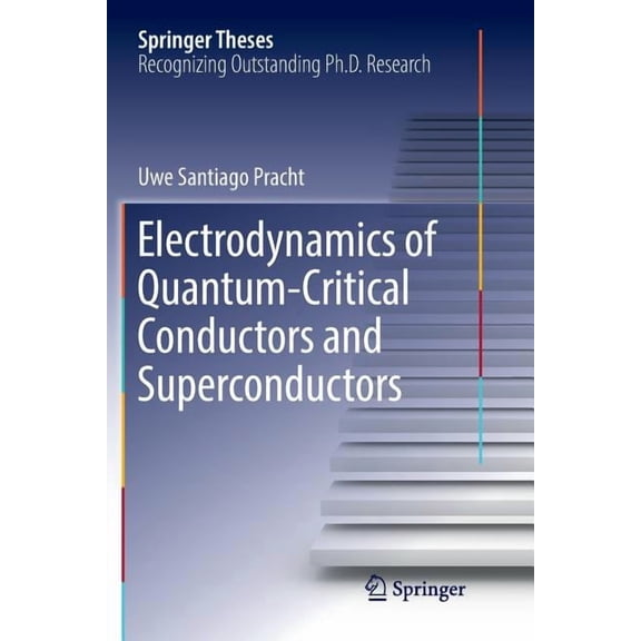 Springer Theses Electrodynamics of Quantum-Critical Conductors and Superconductors, (Paperback)