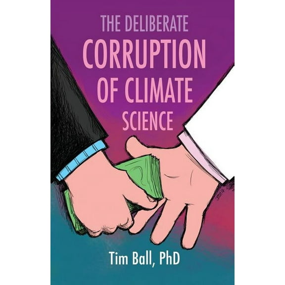 The Deliberate Corruption of Climate Science (Paperback)