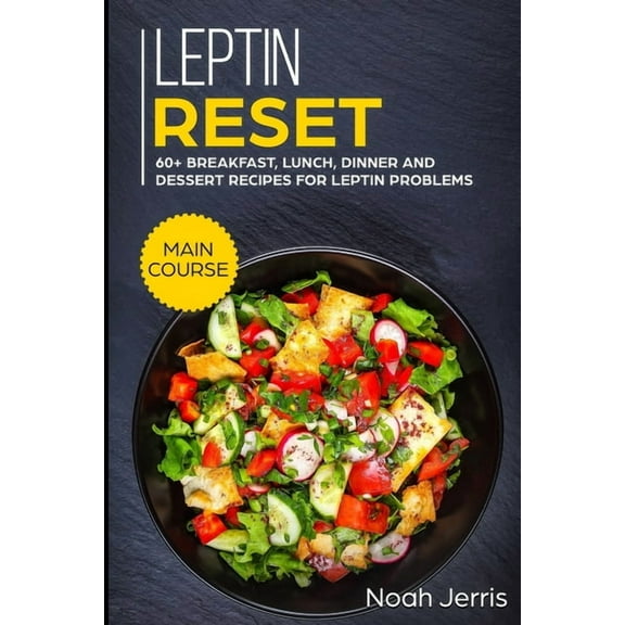 Leptin Reset: MAIN COURSE - 60 Breakfast, Lunch, Dinner and Dessert Recipes for Leptin problems (Paperback)