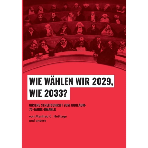 Wie wÃ¤hlen wir 2029, wie 2033?: Unsere Streitschrift zum JubilÃ¤um: 75-Jahre-BWahlG, (Paperback)