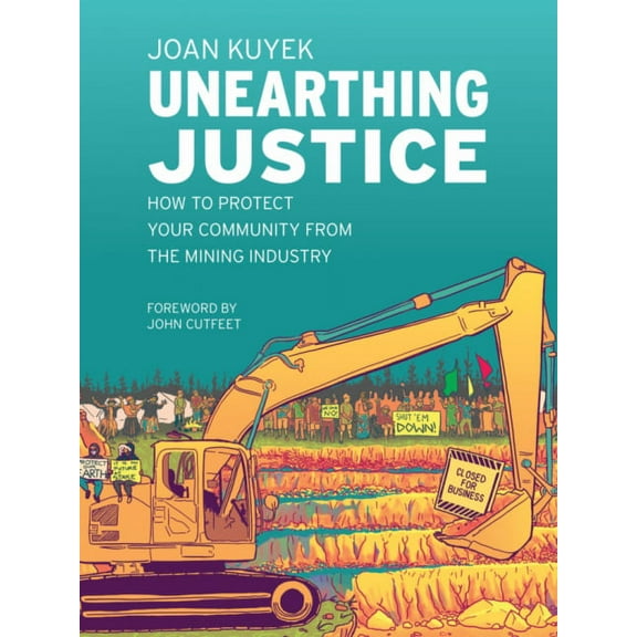 Unearthing Justice: How to Protect Your Community from the Mining Industry, (Paperback)
