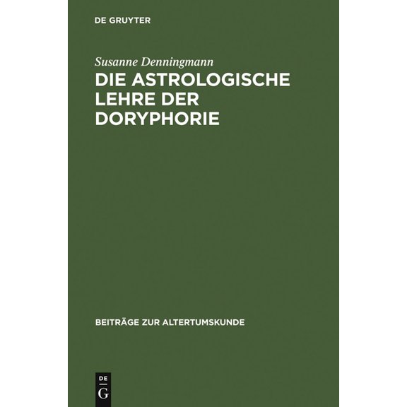 Beiträge Zur Altertumskunde Die astrologische Lehre der Doryphorie, Book 214, (Hardcover)