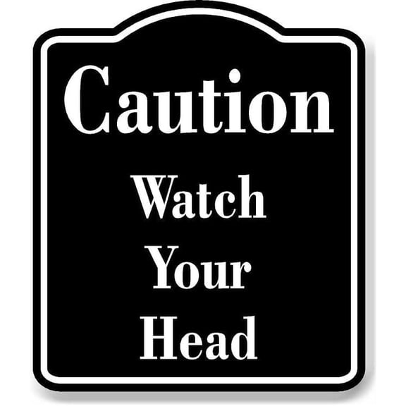 Caution Watch Your Head BLACK Aluminum Composite Sign, 8.5"x10"