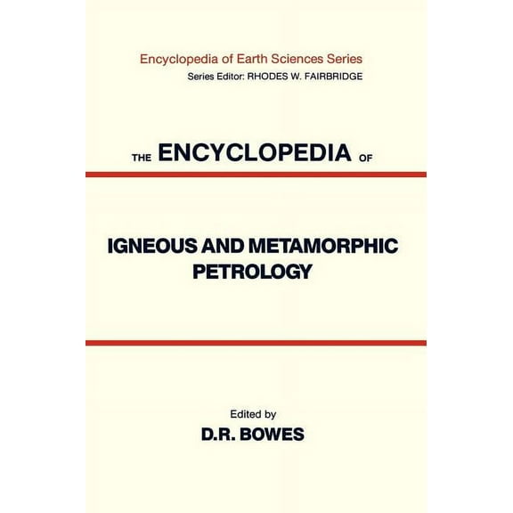 Encyclopedia of Earth Sciences The Encyclopedia of Igneous and Metamorphic Petrology, (Hardcover)
