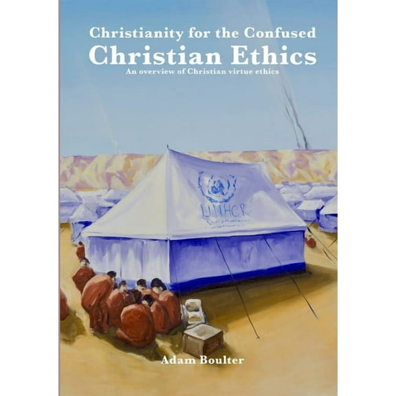 Christainity for the Confused: Chriatian Ethics: An overview of Christian virtue ethics, (Paperback)