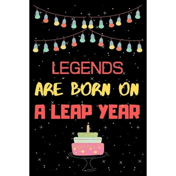 Legends Are Born on a Leap Year: Leap year birthday gifts for men who born in 29 February (Paperback)