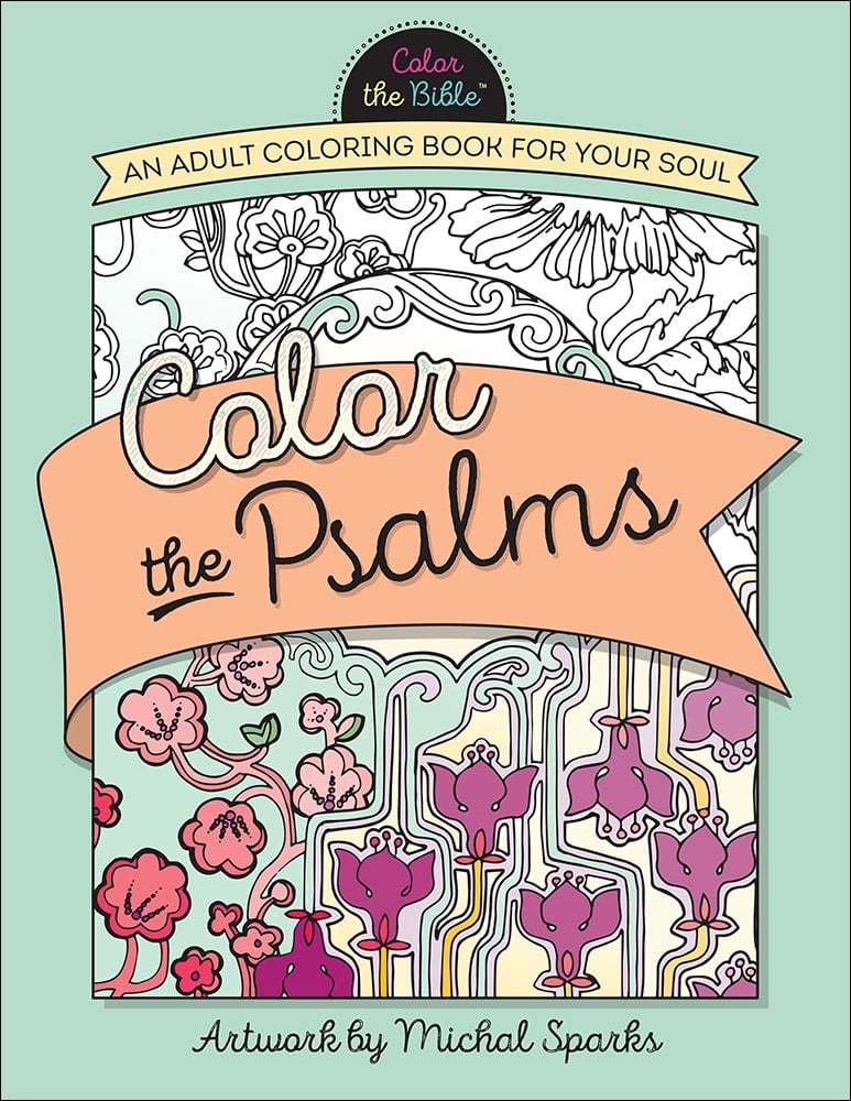 Color the Psalms : An Adult Coloring Book for Your Soul Color the Psalms : An Adult Coloring Book for Your Soul