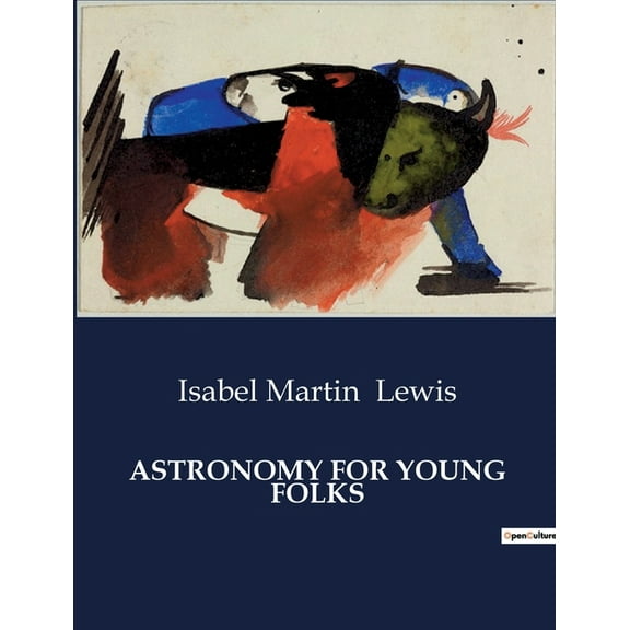 Astronomy for Young Folks: A Comprehensive Guide to Understanding the Night Sky for Young Learners, (Paperback)