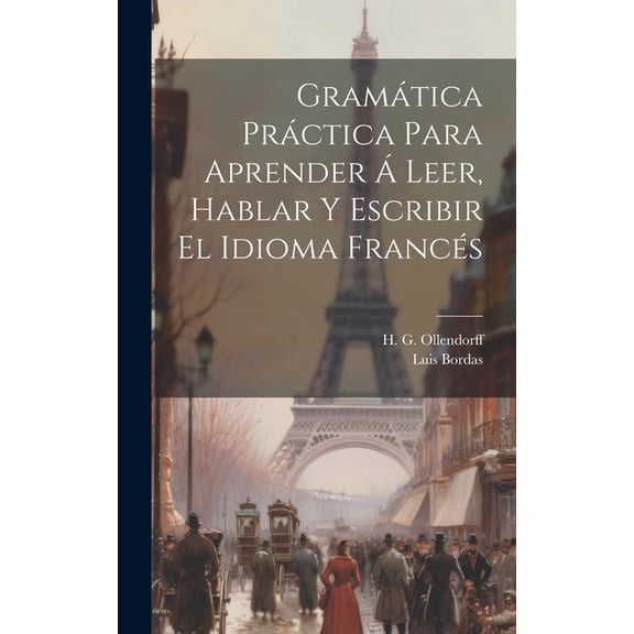 Gramática Práctica Para Aprender Á Leer, Hablar Y Escribir El Idioma Francés (Hardcover)