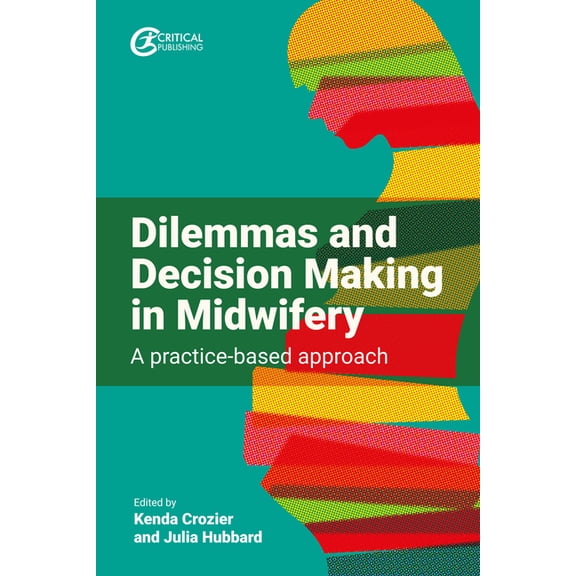 Dilemmas and Decision Making in Midwifery: A Practice-based Approach, (Paperback)
