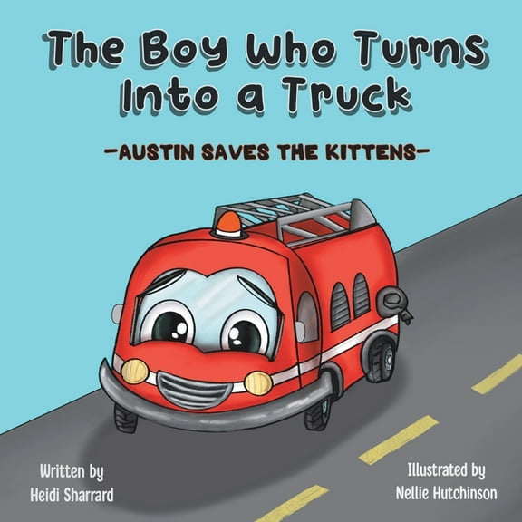 The Boy Who Turns Into a Truck: Austin Saves the Kittens, (Paperback)