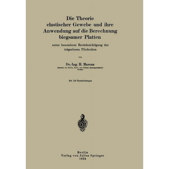 Die Theorie Elastischer Gewebe Und Ihre Anwendung Auf Die Berechnung Biegsamer Platten: Unter Besonderer BerÃ¼cksichtigun, (Paperback)
