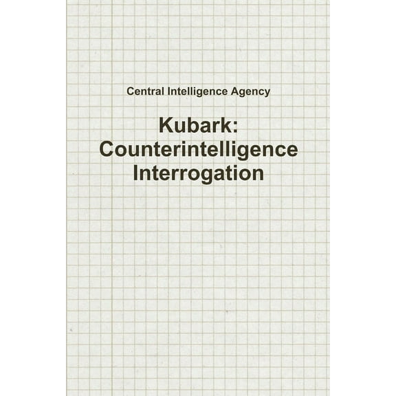 Kubark: Counterintelligence Interrogation, (Paperback)