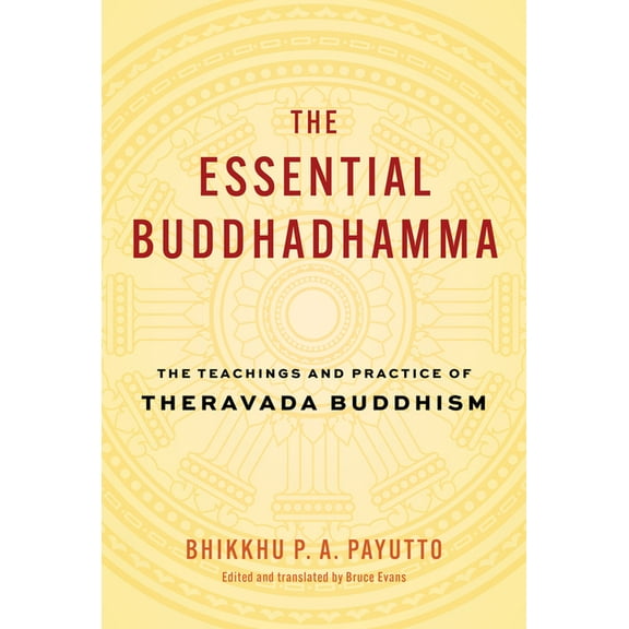 The Essential Buddhadhamma: The Teachings and Practice of Theravada Buddhism, (Hardcover)