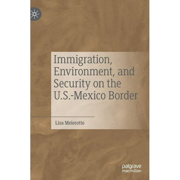 Immigration, Environment, and Security on the U.S.-Mexico Border, (Hardcover)