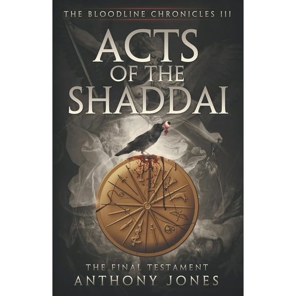 Bloodline Chronicles Acts of The Shaddai: The Final Testament, Book 3, (Paperback)