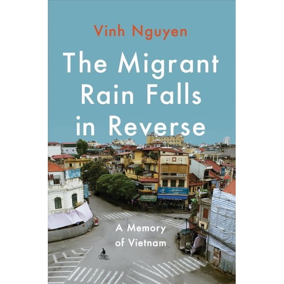 Pre-Owned The Migrant Rain Falls in Reverse: A Memory of Vietnam