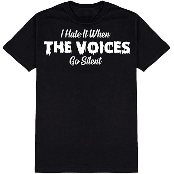 I Hate It When The Voices Go Silent Novelty Funny T Shirt Black Small