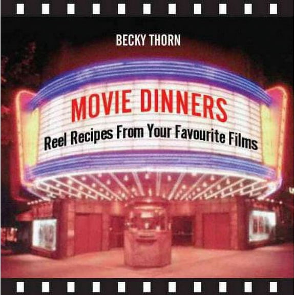 Movie Dinners : Reel Recipes from Your Favourite Films (Hardcover)