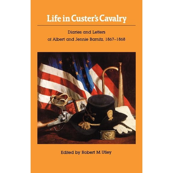 Bison Book S Life in Custer's Cavalry: Diaries and Letters of Albert and Jennie Barnitz, 1867-1868, (Paperback)