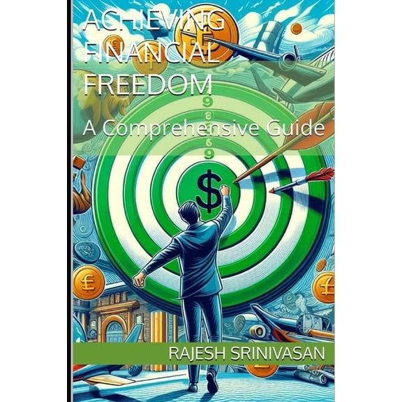 Achieving Financial Freedom: A Comprehensive Guide, (Paperback)