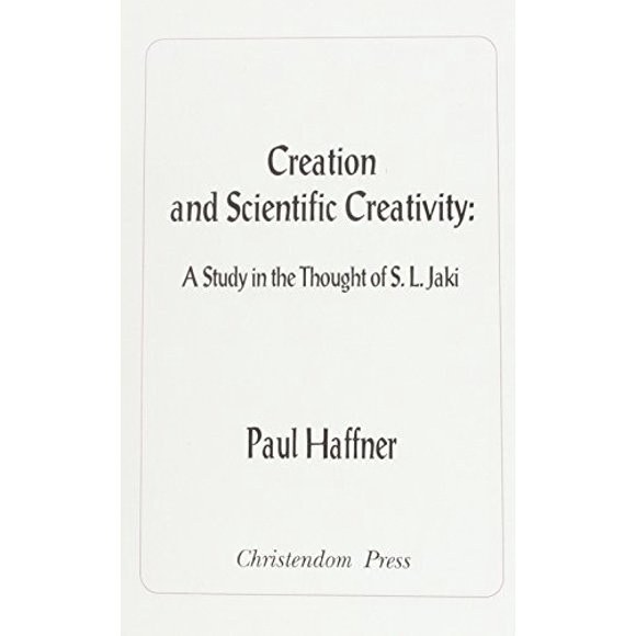 Creation and Scientific Creativity: A Study in the Thought of S. L. Jaki