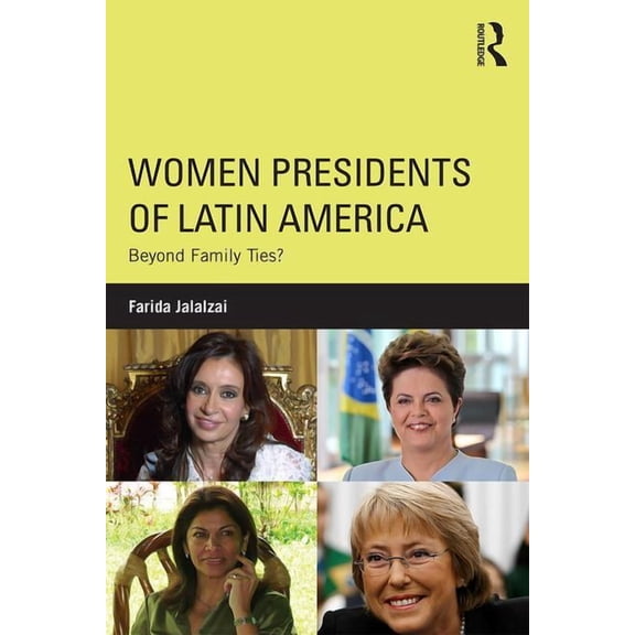 Women Presidents of Latin America: Beyond Family Ties?, (Paperback)