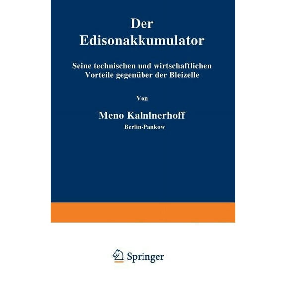 Der Edisonakkumulator: Seine Technischen Und Wirtschaftlichen Vorteile GegenÃ¼ber Der Bleizelle, (Paperback)