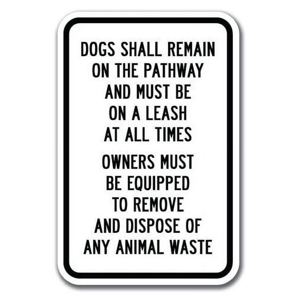 Dogs Shall Remain On The Pathways And Must Be On A Leash At All Times Owners Must Be Equipped Sign 12" x 18" Heavy Gauge Aluminum Signs