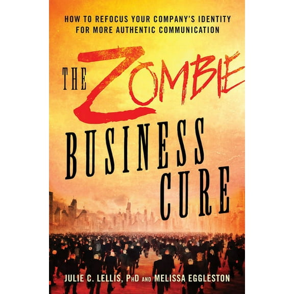 Zombie Business Cure : How to Refocus your Company’s Identity for More Authentic Communication (Edition 1) (Paperback)