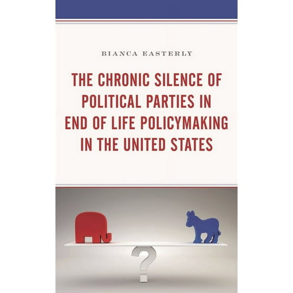 The Chronic Silence of Political Parties in End of Life Policymaking in the United States, (Paperback)
