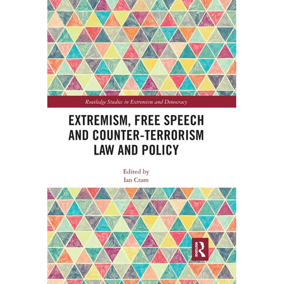 Routledge Studies in Extremism and Democ Extremism, Free Speech and Counter-Terrorism Law and Policy, (Paperback)