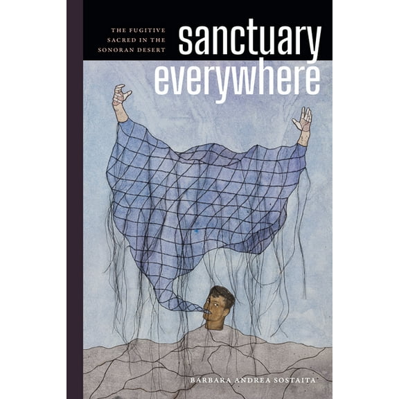 Sanctuary Everywhere: The Fugitive Sacred in the Sonoran Desert, (Paperback)